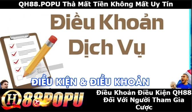 dieu-khoan-dieu-kien-qh88-doi-voi-nguoi-tham-gia-cuoc