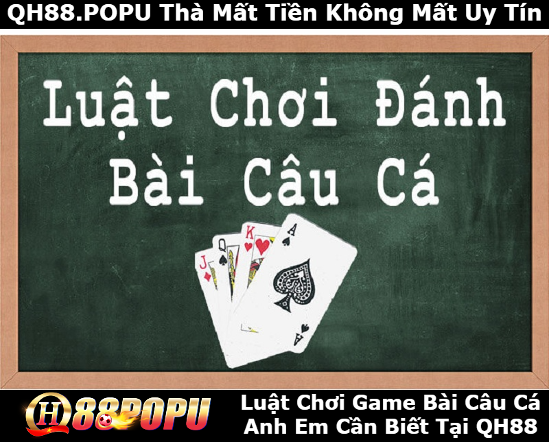 luat-choi-game-bai-cau-ca-co-anh-em-biet-tai-qh88