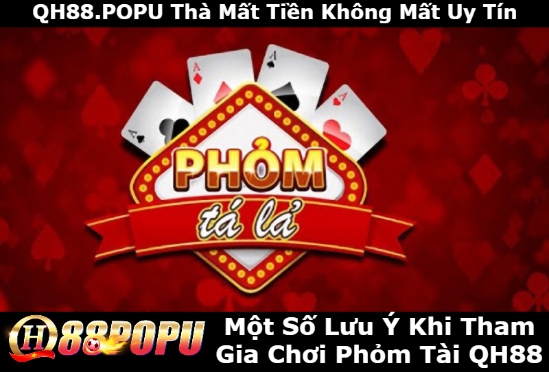 mot-so-luu-y-khi-tham-gia-choi-phom-tai-qh88
