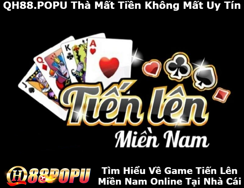 tim-hieu-ve-tien-len-mien-nam-tai-qh88